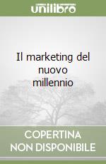 Il marketing del nuovo millennio libro