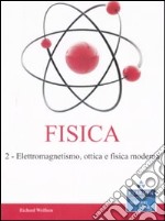 Fisica. Vol. 2: Elettromagnetismo, ottica e fisica moderna libro