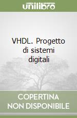 VHDL. Progetto di sistemi digitali libro