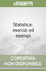 Statistica: esercizi ed esempi