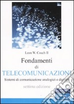 Fondamenti di telecomunicazioni. Sistemi di comunicazione analogici e digitali libro