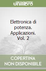 Elettronica di potenza. Applicazioni. Vol. 2 libro