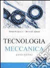 Tecnologia meccanica libro di Kalpakjian Serope Schmid Steven R.