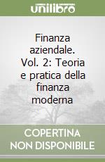 Finanza aziendale. Vol. 2: Teoria e pratica della finanza moderna libro