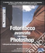 Fotoritocco avanzato con Adobe Photoshop. I sette punti del metodo Kelby per ottenere il meglio dalle vostre foto libro