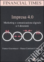 Impresa 4.0. Marketing e comunicazione digitale a 4 direzioni libro