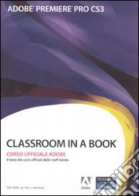 Adobe Premiere Pro CS3. Classroom in a book. Corso uffiaciale Adobe. Con CD-ROM