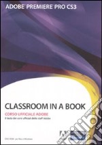 Adobe Premiere Pro CS3. Classroom in a book. Corso uffiaciale Adobe. Con CD-ROM libro