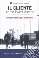 Il cliente come investimento. Il valore strategico del cliente libro