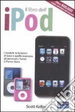 Il libro dell'iPod. I modelli, le funzioni di base e quelle avanzate, gli accessori, iTunes e iTunes store libro