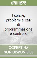 Esercizi, problemi e casi di programmazione e controllo libro