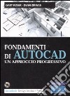 Fondamenti di Autocad. Un approccio progressivo. Con CD-ROM libro