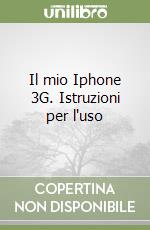 Il mio Iphone 3G. Istruzioni per l'uso libro