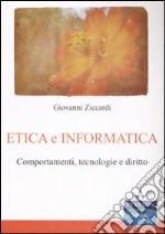 Etica e informatica. Comportamenti, tecnologie e diritto libro