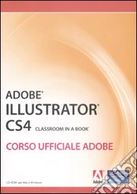 Adobe Illustrator CS4. Classroom in a book. Corso ufficiale Adobe. Con CD-ROM
