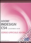 Adobe Indesign CS4. Classroom in a book. Corso ufficiale Adobe. Con CD-ROM libro di Adobe Creative Team (cur.)