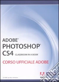 Adobe Photoshop CS4. Classroom in a book. Corso ufficiale Adobe. Con CD-ROM