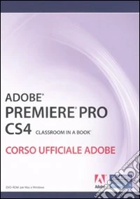 Adobe Premiere Pro CS4. Classroom book. Corso ufficiale Adobe. Con DVD-ROM