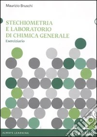 Stechiometria e laboratorio di chimica generale. Eserciziario