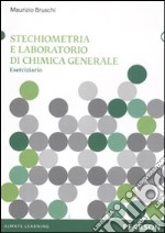 Stechiometria e laboratorio di chimica generale. Eserciziario