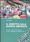 Diritto alla giusta imposta. Contributo allo studio del diritto all'qua redistribuzione delle risorse libro di Miscali Mario