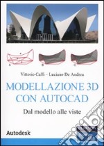 Modellazione 3D con Autocad. Dal modello alle viste libro