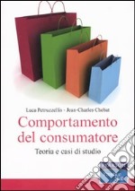 Comportamento del consumatore. Teoria e casi di studio libro