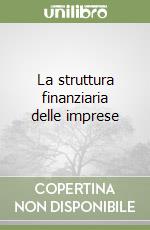 La struttura finanziaria delle imprese