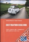 Destination building. Teorie e pratiche per il management della destinazione turistica libro