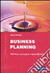 Business planning. Dall'idea al progetto imprenditoriale libro