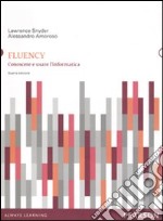 Fluency. Conoscere e usare l'informatica libro