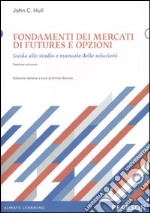 Fondamenti dei mercati di futures e opzioni. Guida allo studio e manuale delle soluzioni libro