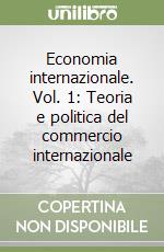 Economia internazionale. Vol. 1: Teoria e politica del commercio internazionale libro