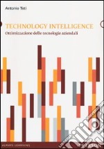 Technology intelligence. Ottimizzazione delle tecnologie aziendali libro