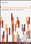 Technology intelligence. Ottimizzazione delle tecnologie aziendali libro