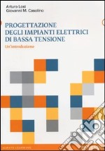 Progettazione degli impianti elettrici di bassa tensione. Un'introduzione libro