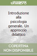 Introduzione alla psicologia generale. Un approccio didattico libro