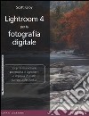 Lightroom 4 per la fotografia digitale. Ediz. illustrata libro