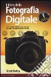 Il libro della fotografia digitale. Tutti i segreti spiegati passo passo per ottenere foto da professionisti. Vol. 1 libro