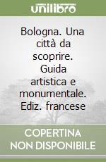 Bologna. Una città da scoprire. Guida artistica e monumentale. Ediz. francese libro