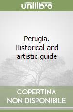 Perugia. Historical and artistic guide libro