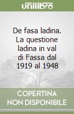 De fasa ladina. La questione ladina in val di Fassa dal 1919 al 1948 libro