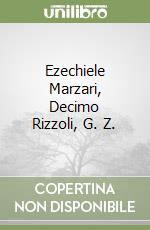 Ezechiele Marzari, Decimo Rizzoli, G. Z.