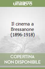 Il cinema a Bressanone (1896-1918) libro