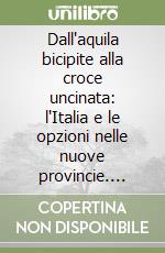 Dall'aquila bicipite alla croce uncinata: l'Italia e le opzioni nelle nuove provincie. Trentino, sud Tirolo, val Canale (1919-1939) libro