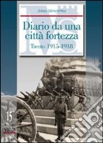 Diario da una città fortezza. Trento 1915-1918 libro