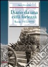 Diario da una città fortezza. Trento 1915-1918 libro