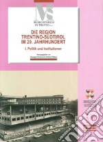 Die region Trentino-Sudtirol IM 20. Jahrhundert. I politik und institutionen libro