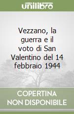 Vezzano, la guerra e il voto di San Valentino del 14 febbraio 1944 libro