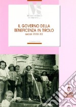 Il governo della benificienza in Tirolo (secoli XVIII-XX) libro